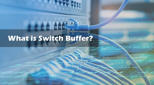 ¿Qué es el búfer del switch? ¿Cómo elegir la configuración adecuada? Cover